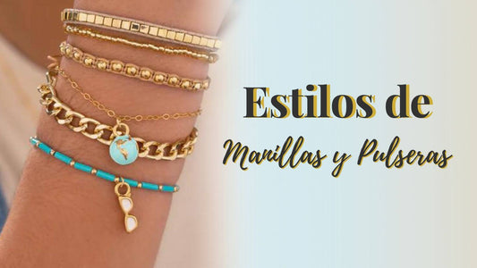 Conoce los Estilos de Manillas y Pulseras